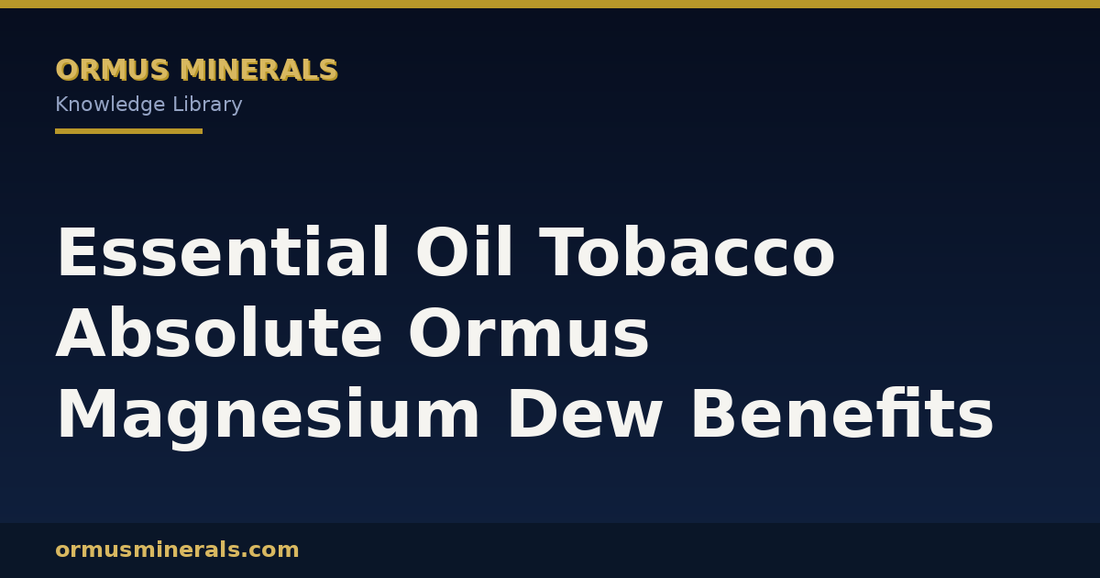 Essential Oil Tobacco Absolute Ormus Magnesium Dew Benefits header graphic