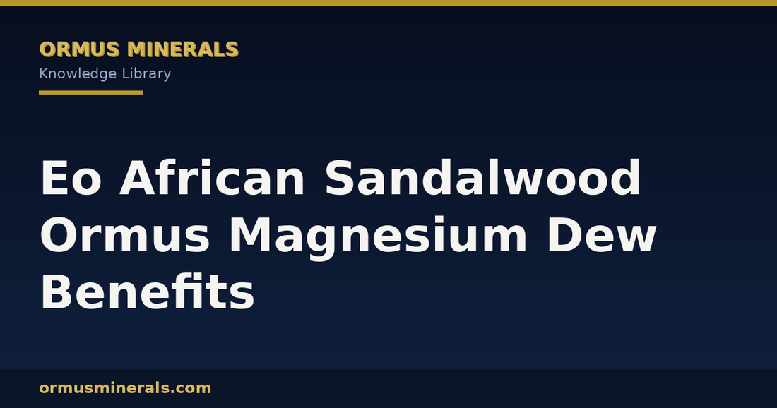 Eo African Sandalwood Ormus Magnesium Dew Benefits header graphic