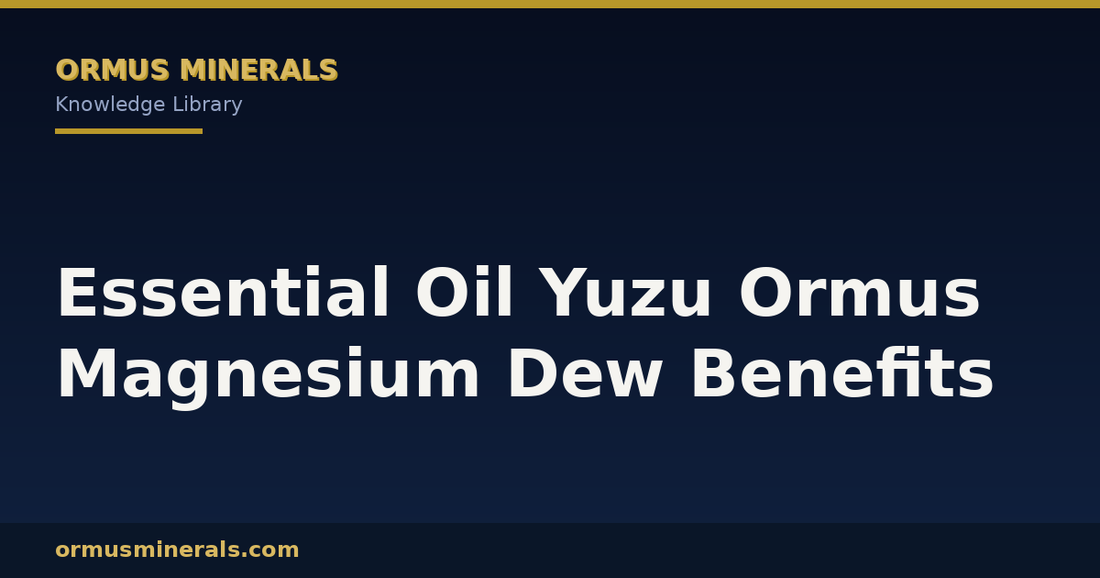 Essential Oil Yuzu Ormus Magnesium Dew Benefits header graphic