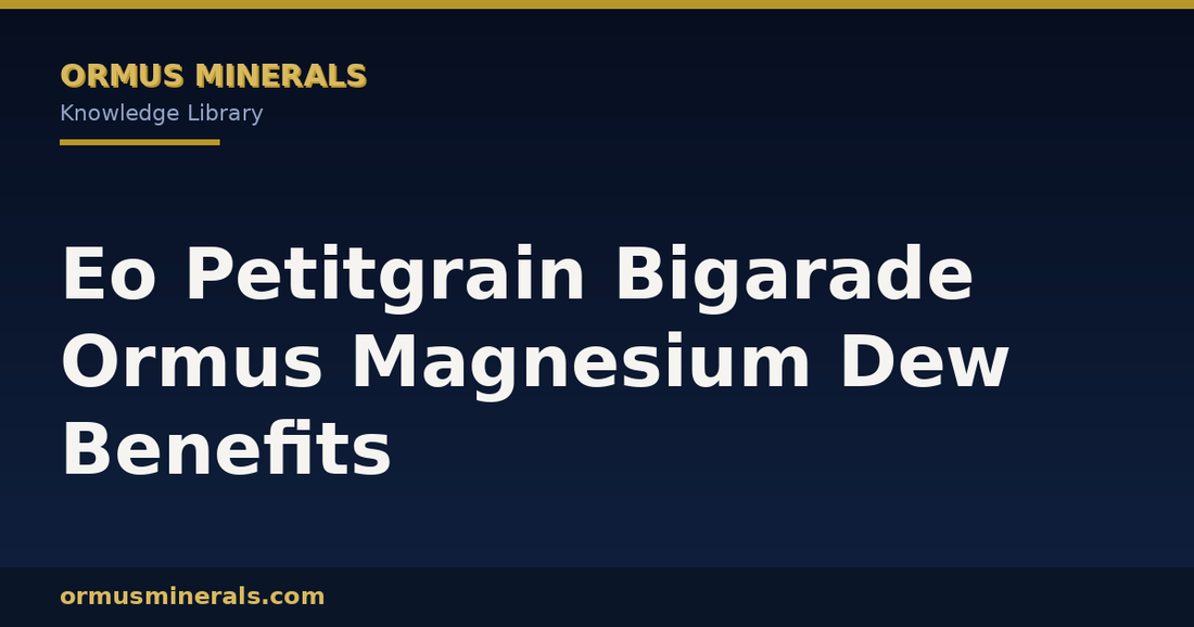 Eo Petitgrain Bigarade Ormus Magnesium Dew Benefits header graphic