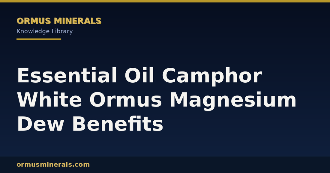 Essential Oil Camphor White Ormus Magnesium Dew Benefits header graphic