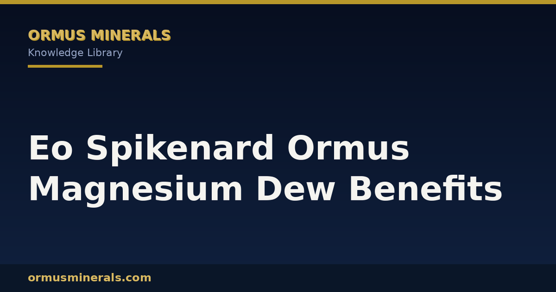 Eo Spikenard Ormus Magnesium Dew Benefits header graphic