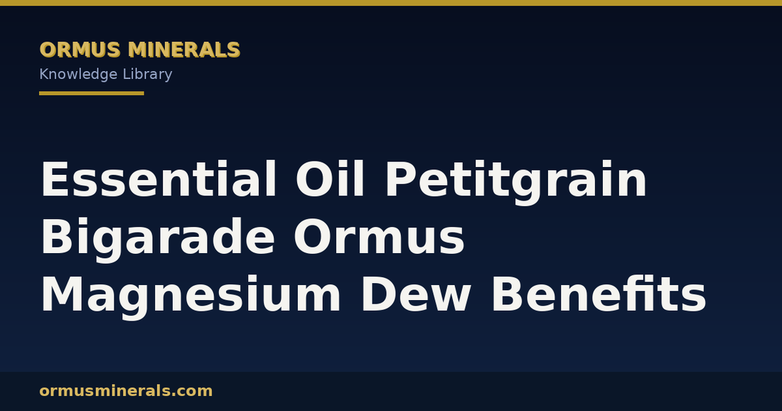Essential Oil Petitgrain Bigarade Ormus Magnesium Dew Benefits header graphic