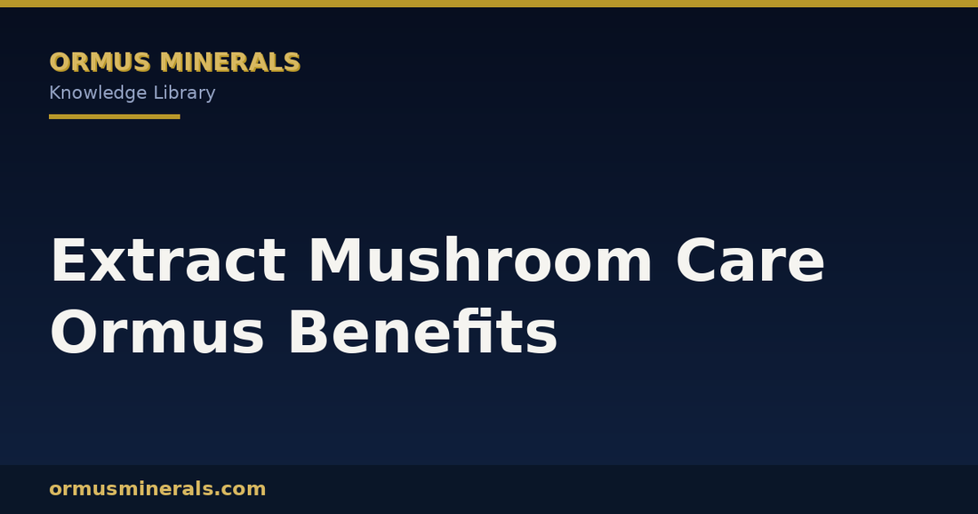 Extract Mushroom Care Ormus Benefits header graphic