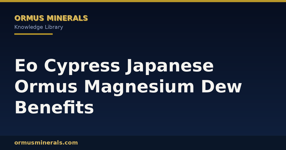 Eo Cypress Japanese Ormus Magnesium Dew Benefits header graphic