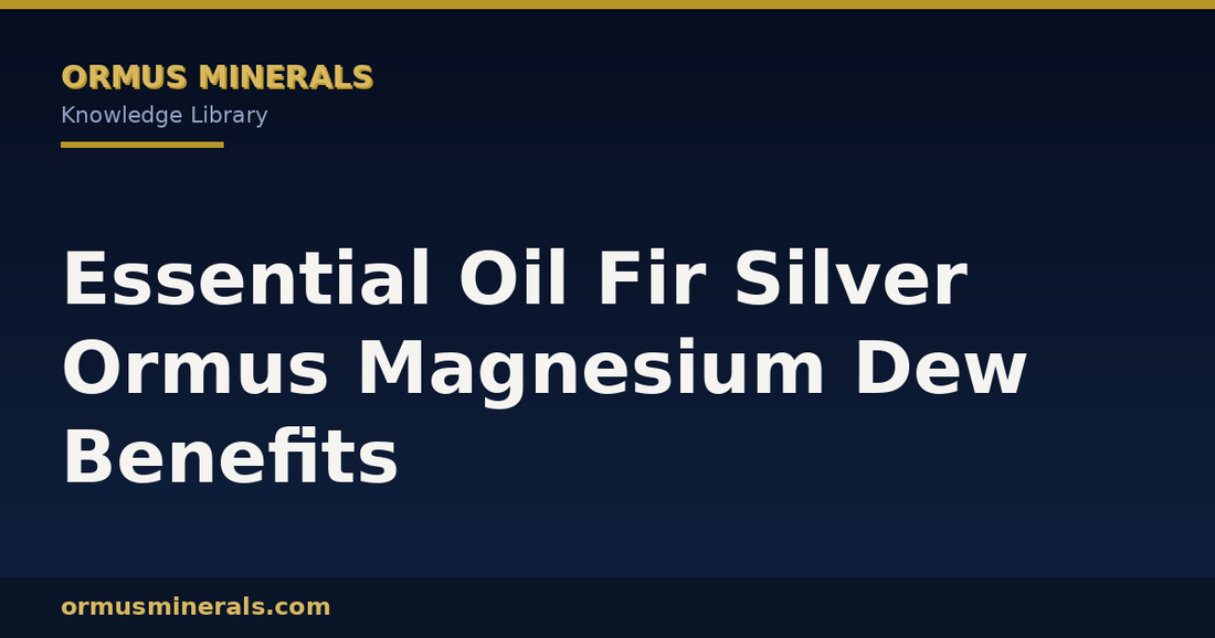 Essential Oil Fir Silver Ormus Magnesium Dew Benefits header graphic