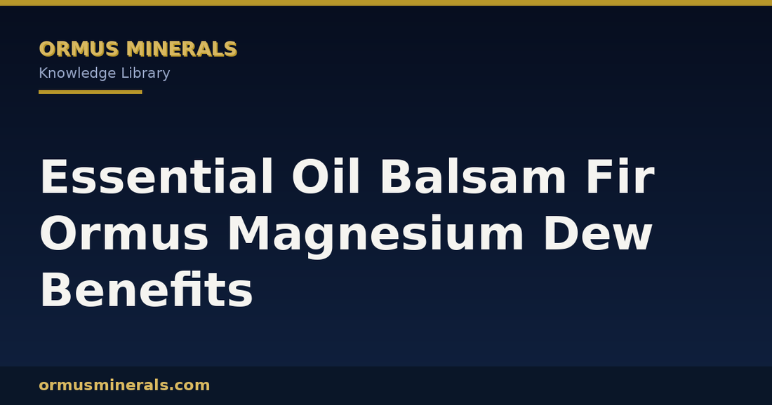 Essential Oil Balsam Fir Ormus Magnesium Dew Benefits header graphic