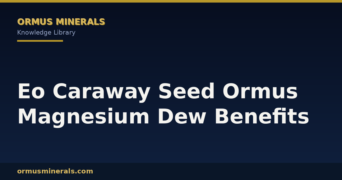 Eo Caraway Seed Ormus Magnesium Dew Benefits header graphic