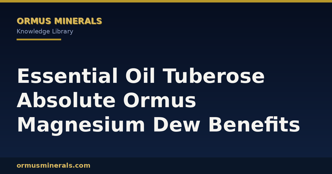 Essential Oil Tuberose Absolute Ormus Magnesium Dew Benefits header graphic