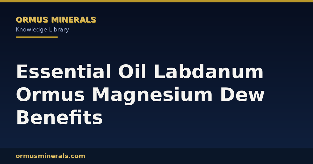 Essential Oil Labdanum Ormus Magnesium Dew Benefits header graphic