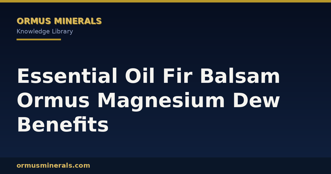 Essential Oil Fir Balsam Ormus Magnesium Dew Benefits header graphic