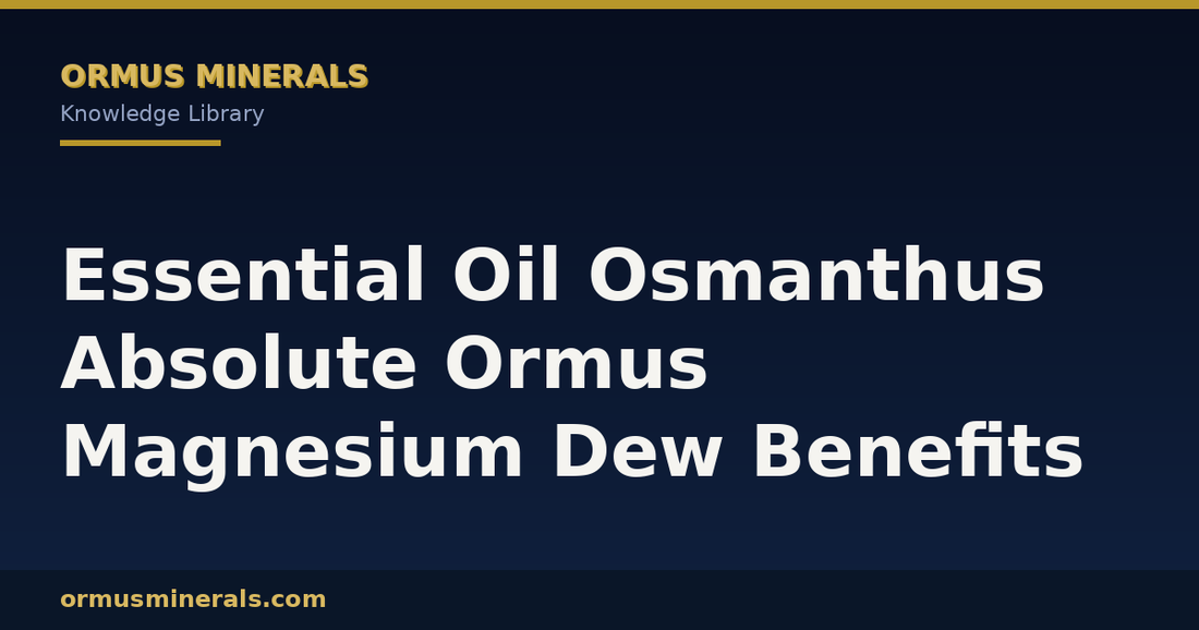 Essential Oil Osmanthus Absolute Ormus Magnesium Dew Benefits header graphic