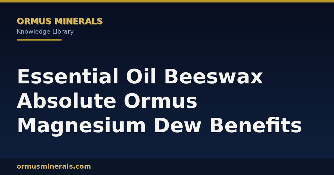 Essential Oil Beeswax Absolute Ormus Magnesium Dew Benefits header graphic