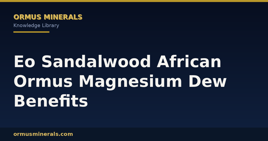 Eo Sandalwood African Ormus Magnesium Dew Benefits header graphic