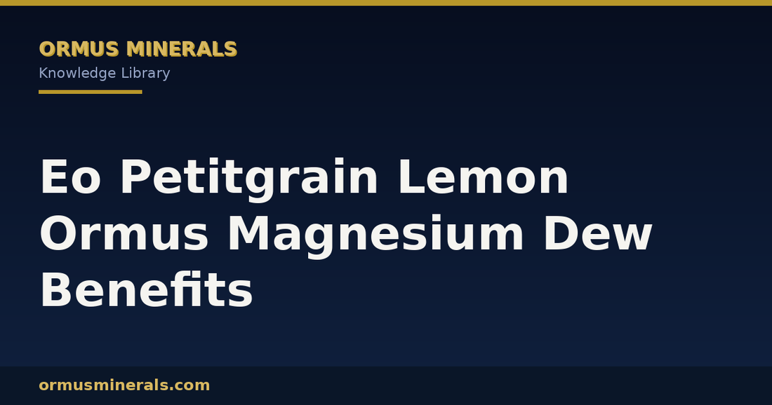 Eo Petitgrain Lemon Ormus Magnesium Dew Benefits header graphic
