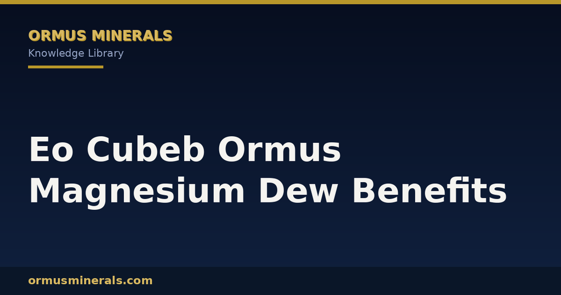Eo Cubeb Ormus Magnesium Dew Benefits header graphic