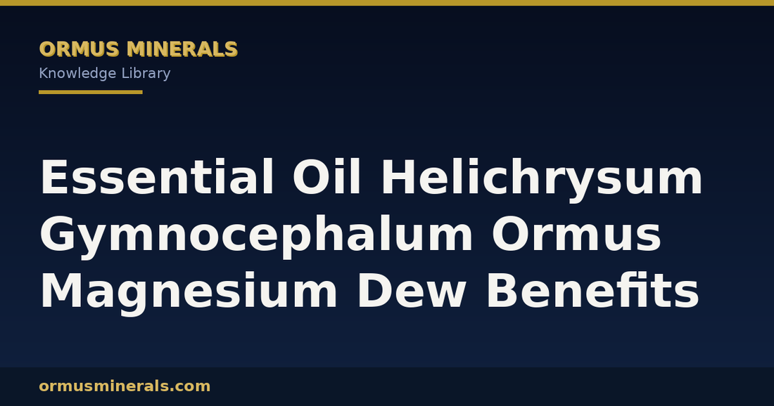 Essential Oil Helichrysum Gymnocephalum Ormus Magnesium Dew Benefits header graphic