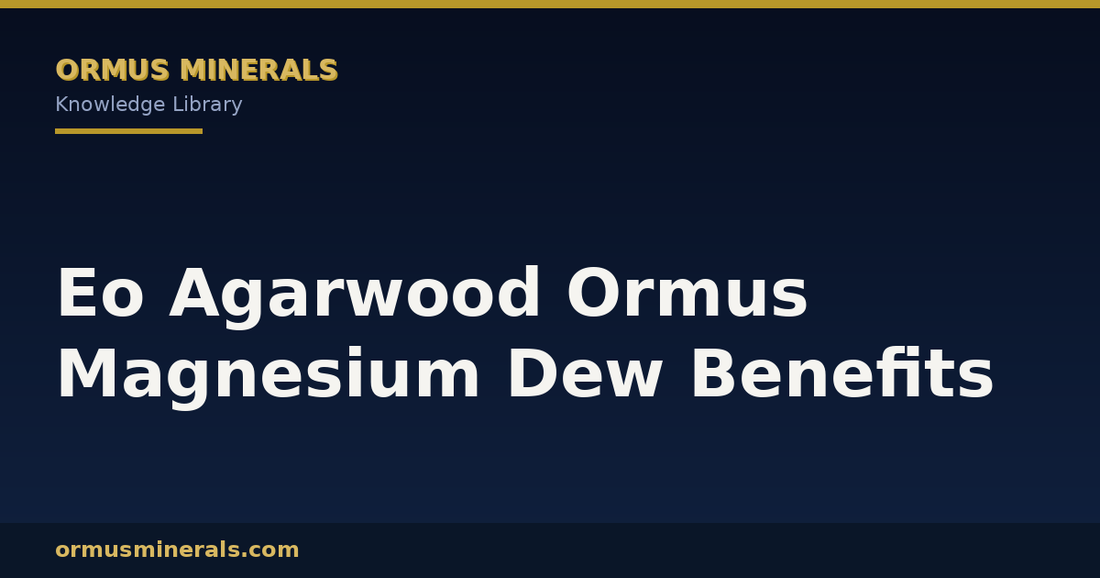 Eo Agarwood Ormus Magnesium Dew Benefits header graphic