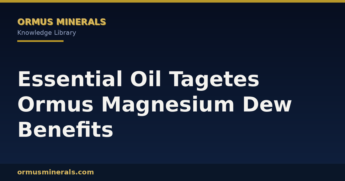 Essential Oil Tagetes Ormus Magnesium Dew Benefits header graphic