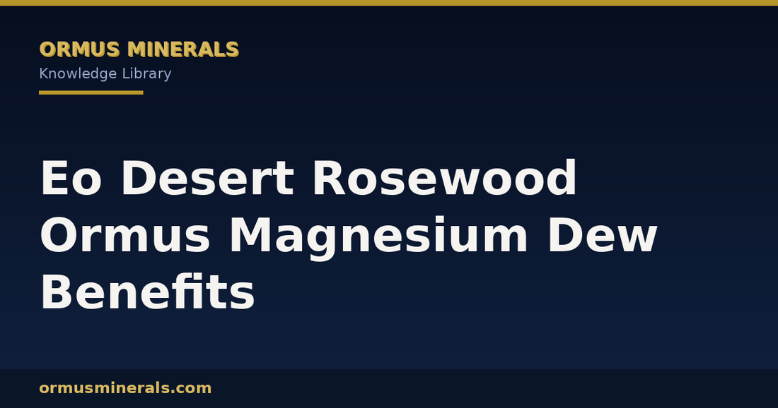 Eo Desert Rosewood Ormus Magnesium Dew Benefits header graphic
