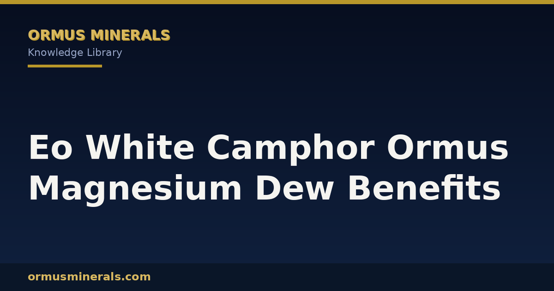 Eo White Camphor Ormus Magnesium Dew Benefits header graphic