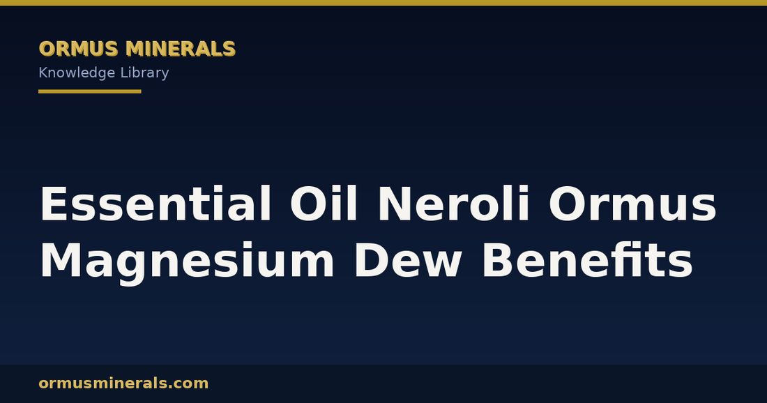 Essential Oil Neroli Ormus Magnesium Dew Benefits header graphic