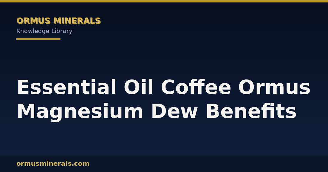 Essential Oil Coffee Ormus Magnesium Dew Benefits header graphic