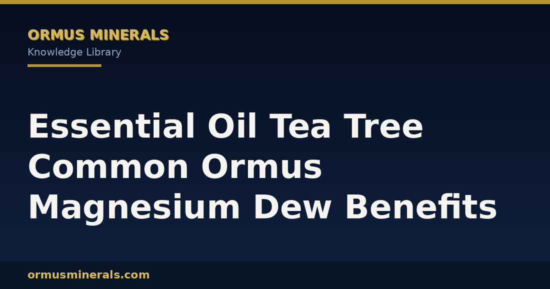 Essential Oil Tea Tree Common Ormus Magnesium Dew Benefits header graphic