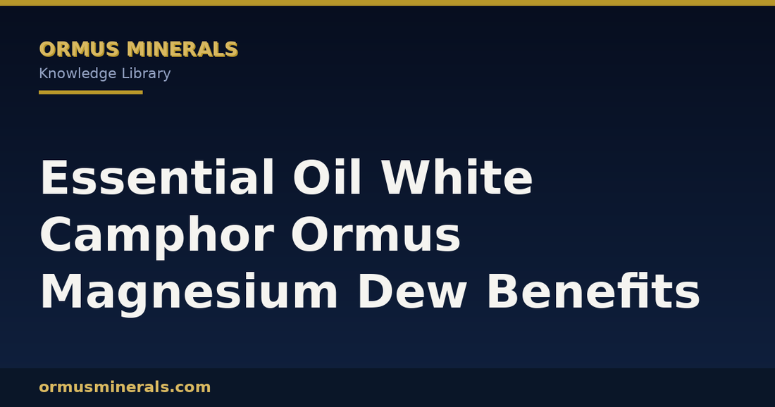 Essential Oil White Camphor Ormus Magnesium Dew Benefits header graphic