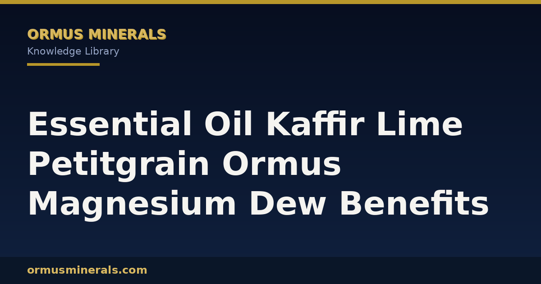Essential Oil Kaffir Lime Petitgrain Ormus Magnesium Dew Benefits header graphic