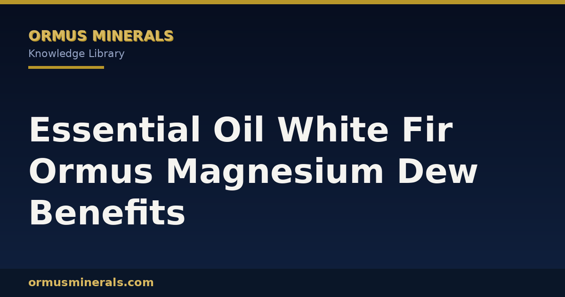 Essential Oil White Fir Ormus Magnesium Dew Benefits header graphic