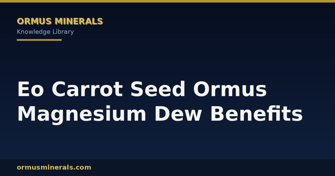 Eo Carrot Seed Ormus Magnesium Dew Benefits header graphic