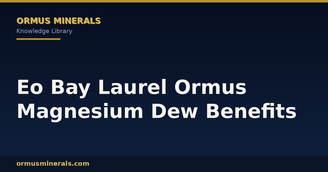Eo Bay Laurel Ormus Magnesium Dew Benefits header graphic