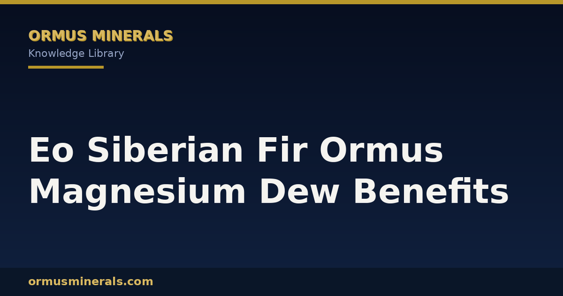 Eo Siberian Fir Ormus Magnesium Dew Benefits header graphic