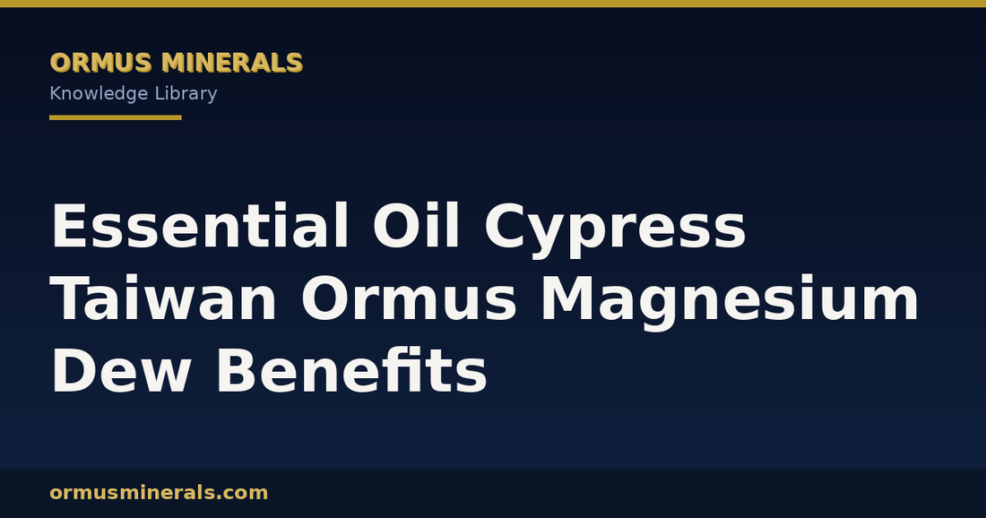 Essential Oil Cypress Taiwan Ormus Magnesium Dew Benefits header graphic