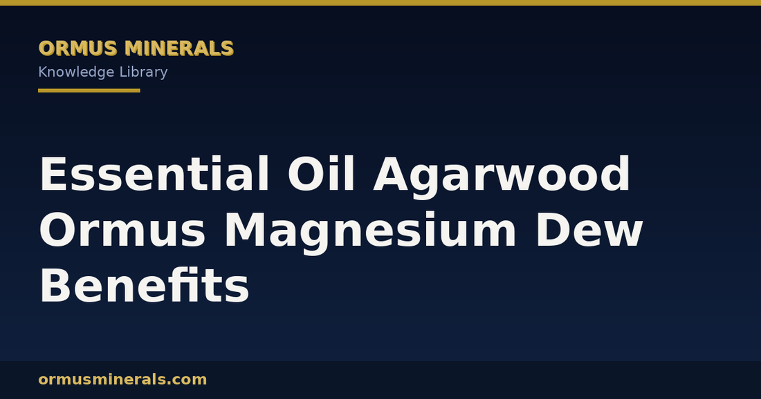 Essential Oil Agarwood Ormus Magnesium Dew Benefits header graphic