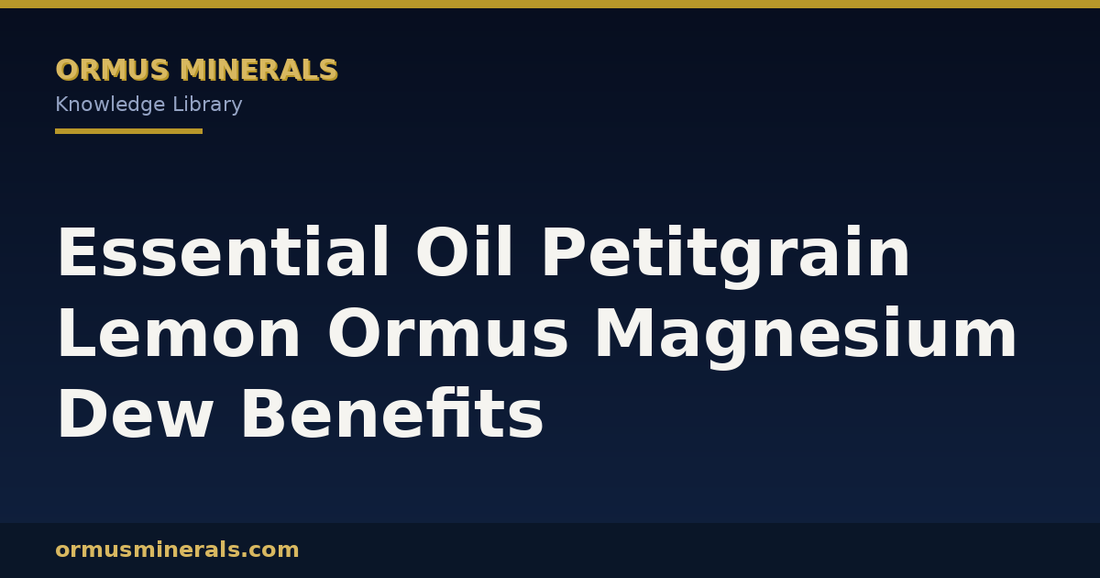 Essential Oil Petitgrain Lemon Ormus Magnesium Dew Benefits header graphic
