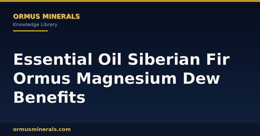 Essential Oil Siberian Fir Ormus Magnesium Dew Benefits header graphic