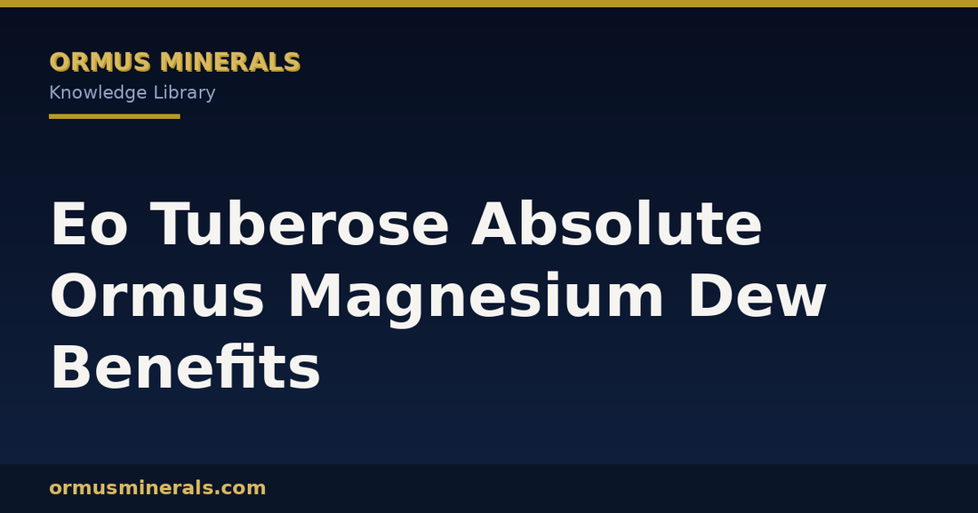 Eo Tuberose Absolute Ormus Magnesium Dew Benefits header graphic