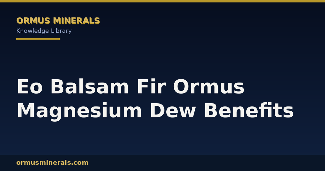 Eo Balsam Fir Ormus Magnesium Dew Benefits header graphic