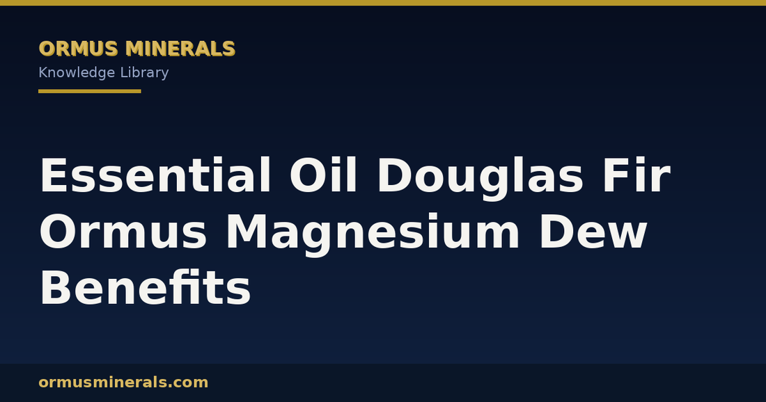 Essential Oil Douglas Fir Ormus Magnesium Dew Benefits header graphic