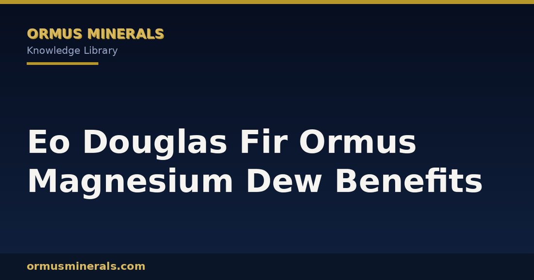 Eo Douglas Fir Ormus Magnesium Dew Benefits header graphic