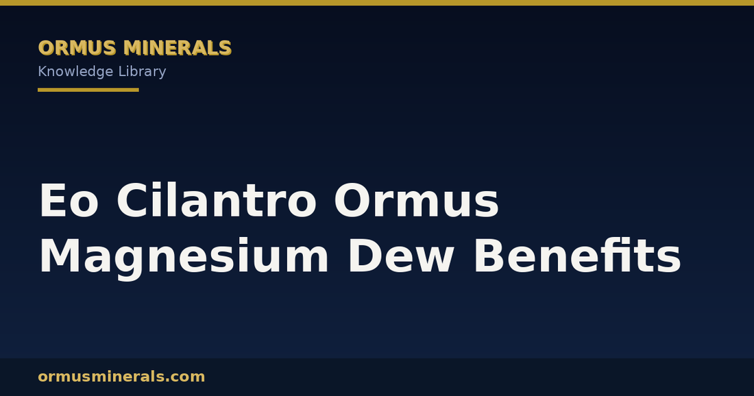 Eo Cilantro Ormus Magnesium Dew Benefits header graphic