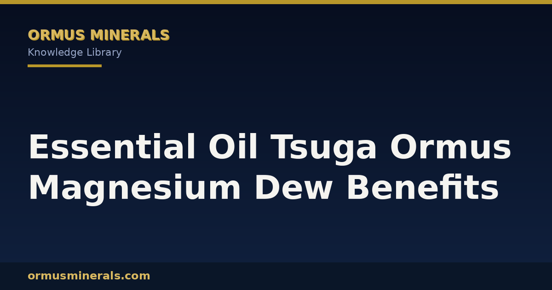 Essential Oil Tsuga Ormus Magnesium Dew Benefits header graphic