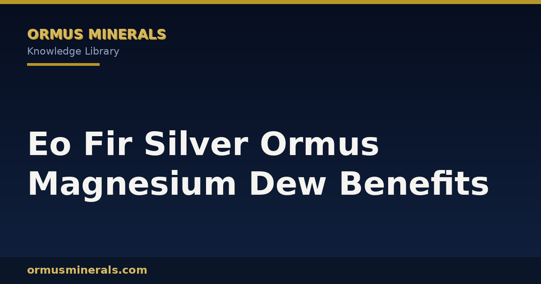 Eo Fir Silver Ormus Magnesium Dew Benefits header graphic