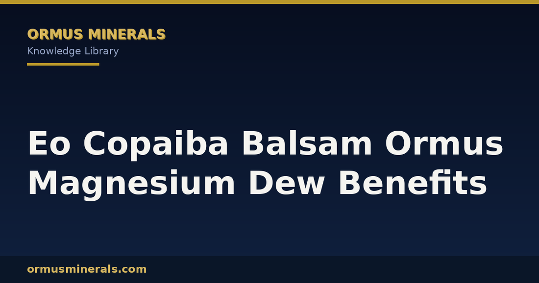Eo Copaiba Balsam Ormus Magnesium Dew Benefits header graphic