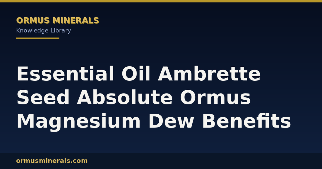 Essential Oil Ambrette Seed Absolute Ormus Magnesium Dew Benefits header graphic
