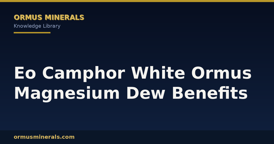 Eo Camphor White Ormus Magnesium Dew Benefits header graphic