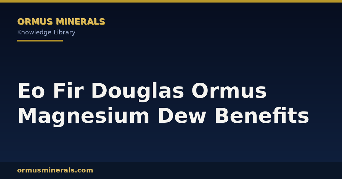 Eo Fir Douglas Ormus Magnesium Dew Benefits header graphic