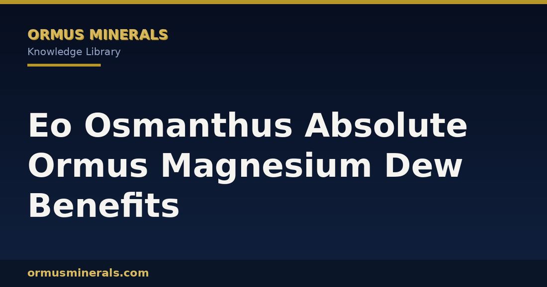 Eo Osmanthus Absolute Ormus Magnesium Dew Benefits header graphic